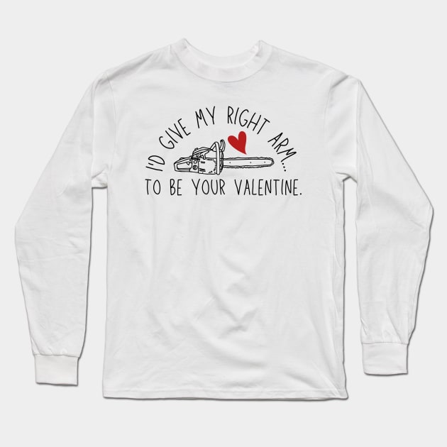 I'd Give My Right Arm To Be Your Valentine - Chainsaw & Heart - Bruce/Ash Long Sleeve T-Shirt by SayWhatYouFeel